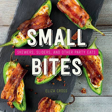 Gibbs Smith - Small Bites: Skewers, Sliders, and Other Party Eats Cookbook