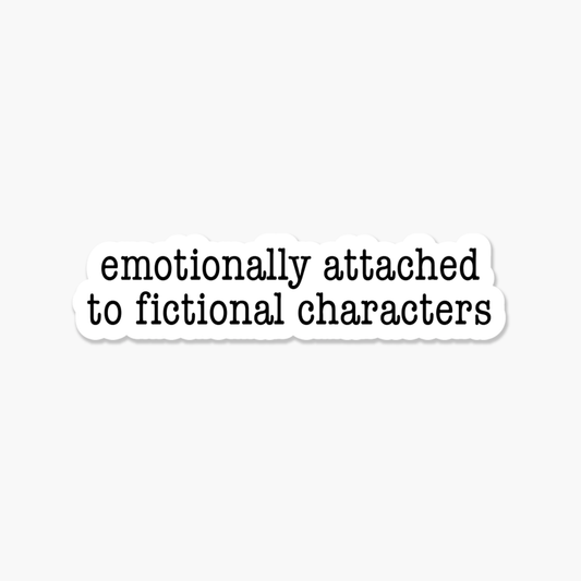 Emotionally Attached To Fictional Characters Sticker